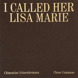 Clémentine Schneidermann, I Called Her Lisa Marie, *signed