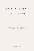 Paul B. Preciado, An Apartment on Uranus