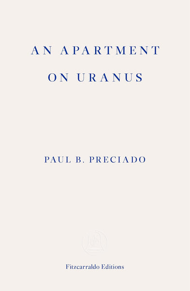 Paul B. Preciado, An Apartment on Uranus