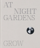 Pia-Paulina Guilmoth, At Night Gardens Grow