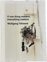 Wolfgang Tillmans, If one thing matters, everything matters