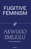 Akwugo Emejulu, Fugitive Feminism