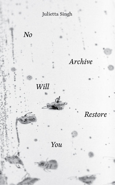 Julietta Singh, No Archive Will Restore You