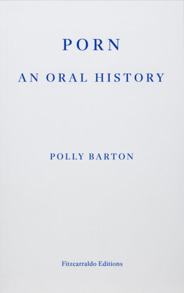 Polly Barton, Porn: An Oral History