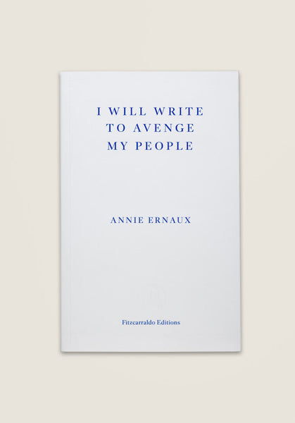 Annie Ernaux, I Will Write To Avenge My People