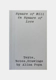 Alina Popa, Square of Will in Square of Love — Texts, Notes, Drawings
