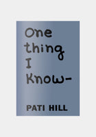 Pati Hill, One thing I know